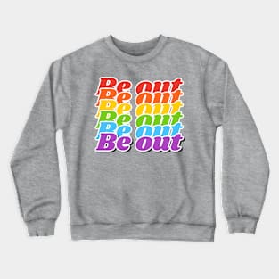 Be out Crewneck Sweatshirt